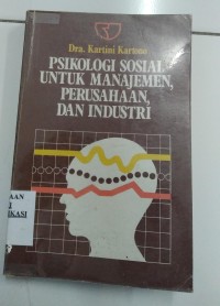 Image of PSIKOLOGI SOSIAL UNTUK MANAJEMEN , PERUSAHAAN DAN INDUSTRI