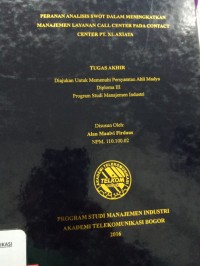 Image of TUGAS AKHIR : PERANAN ANALISIS SWOT DALAM MENINGKATKAN MANAJEMEN LAYANAN CALL CENTER PADA CONTACT CENTER PT. XL AXIATA