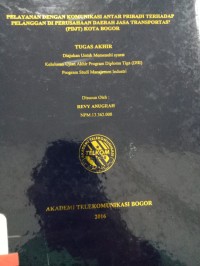 Image of TUGAS AKHIR : PELAYANAN DENGAN KOMUNIKASI ANTAR PRIBADI TERHADAP PELANGGAN DI PERUSAHAAN DAERAH JASA TRANSPORTASI (PDJT) BOGOR
