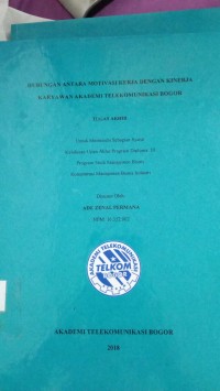Image of TUGAS AKHIR : HUBUNAGN ANTARA MOTIVASI KERJA DENGAN KINERJA KARYAWAN AKADEMI TELEKOMUNIAKSI BOGOR
