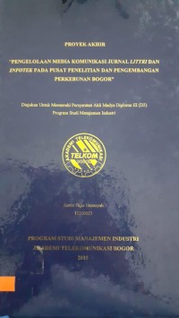 Image of PENGELOLAAN MEDIA KOMUNIKASI JURNAL LITTRI DAN INFOTEK PADA PUSAT PENELITIAN PENGEMBANGAN PERKEBUNAN BOGOR