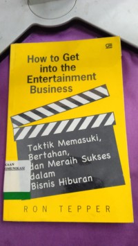 Image of HOW TO GET INTO THE ENTERTAINMENT BUSINESS TAKTIK MEMASUKI,BERTAHAN,DAN MERAIH SUKSES DALAM BISNIS HIBURAN