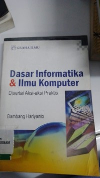 Image of Dasar Informatika & Ilmu komputer Disertai Aksi-Aksi Praktis