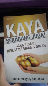 Image of Kaya Sekarang Juga!  
Cara Pintar Investasi Emas & Dinar